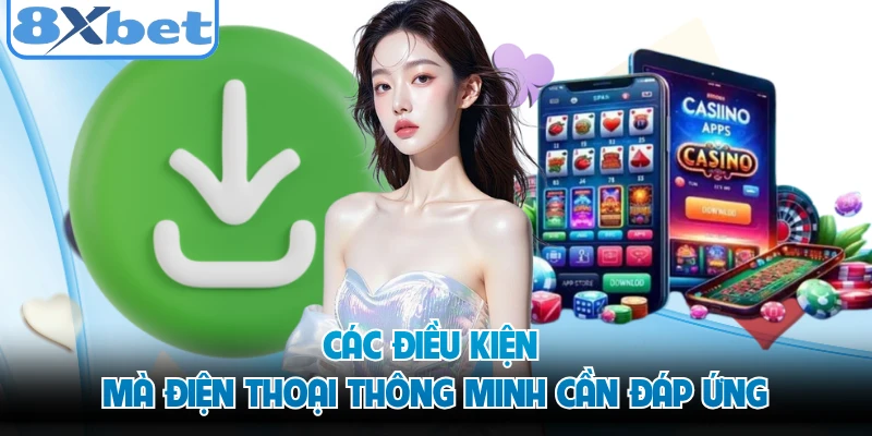 Các điều kiện mà điện thoại thông minh cần đáp ứng