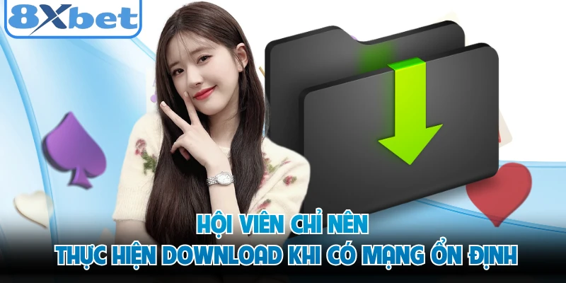 Hội viên chỉ nên thực hiện download khi có mạng ổn định