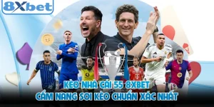 Kèo Nhà Cái 55 8XBET - Cẩm Nang Soi Kèo Chuẩn Xác Nhất