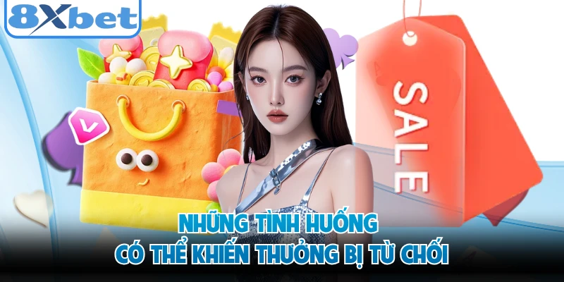 Những tình huống có thể khiến thưởng bị từ chối