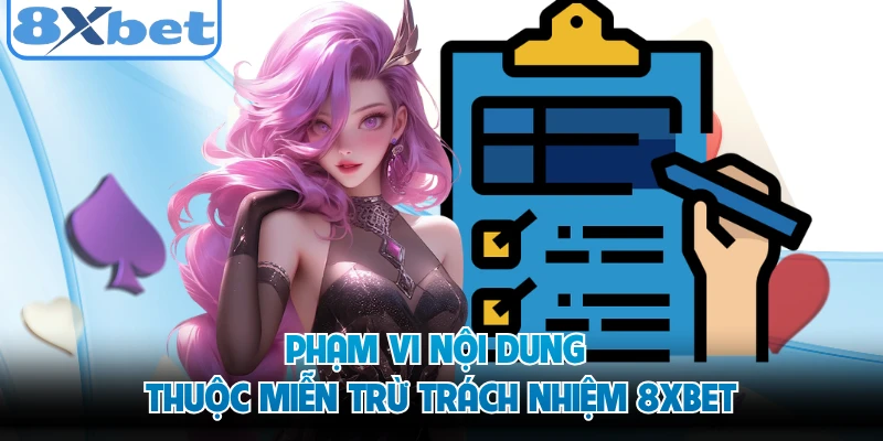 Phạm vi nội dung thuộc miễn trừ trách nhiệm 8XBET 