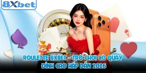Roulette 8XBET - Trò Chơi Cò Quay Đỉnh Cao Hấp Dẫn 2026