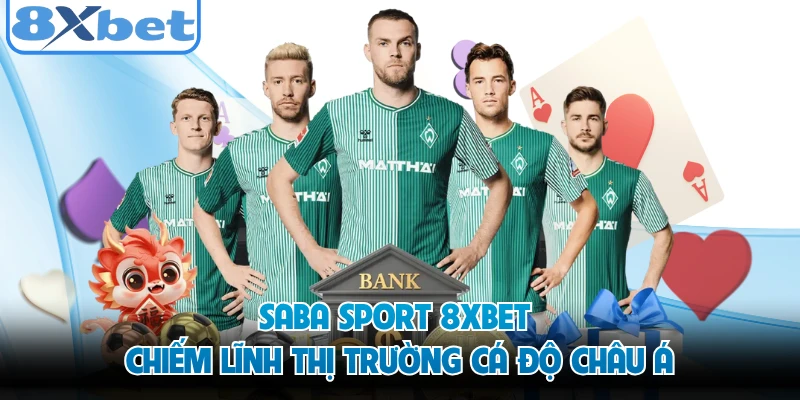 SABA Sport 8XBET chiếm lĩnh thị trường cá độ châu Á