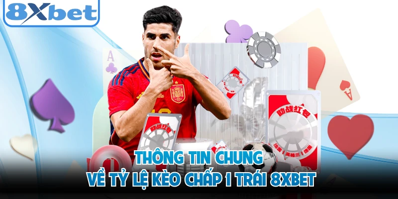 Thông tin chung về tỷ lệ kèo chấp 1 trái 8XBET