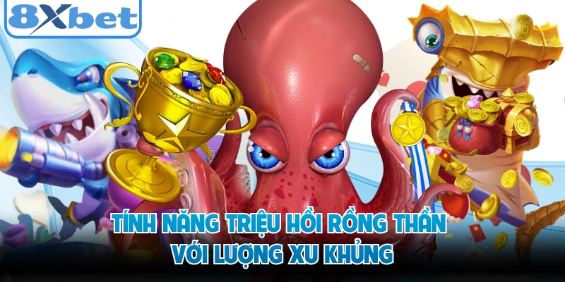 Tính năng triệu hồi rồng thần với lượng xu khủng